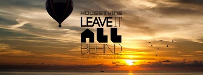 HouseTwins - Leave It All Behind Feat Andy Nicolas