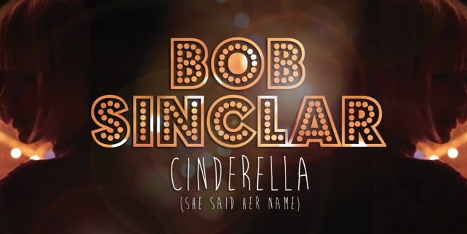 Bob Sinclar - Cinderella (She Said Her Name)